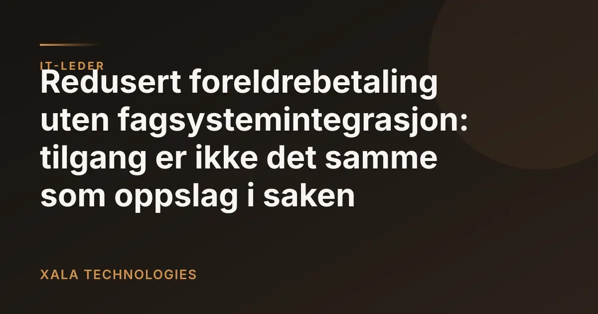 Redusert foreldrebetaling: uten fagsystemintegrasjon